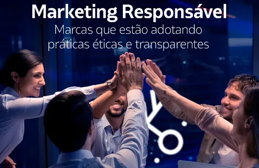 Marketing responsável: Marcas que estão adotando práticas éticas e transparentes