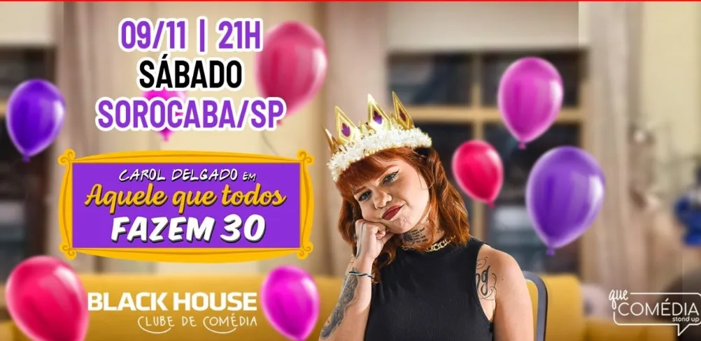 CAROL DELGADO em Sorocaba - AQUELE EM QUE TODOS FAZEM 30 - STAND UP COMEDY